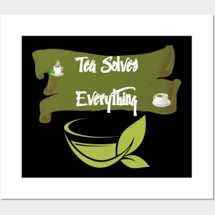 Tea Solves Everything Posters and Art